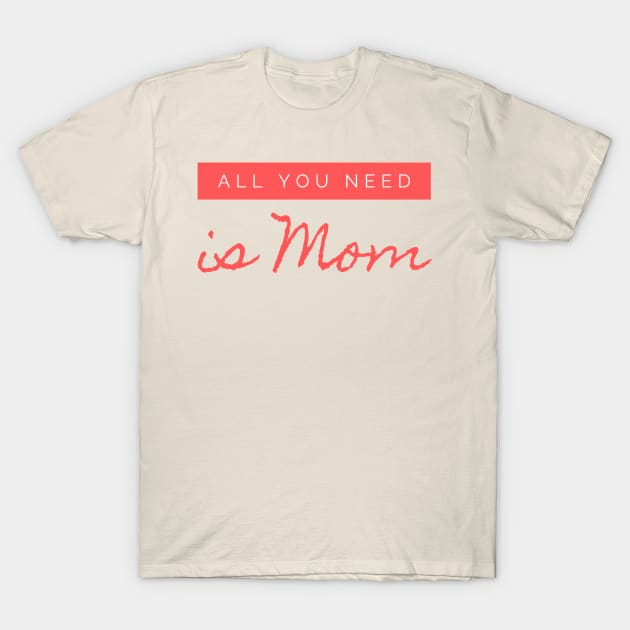 All you need is MOM design T-Shirt by Aziz